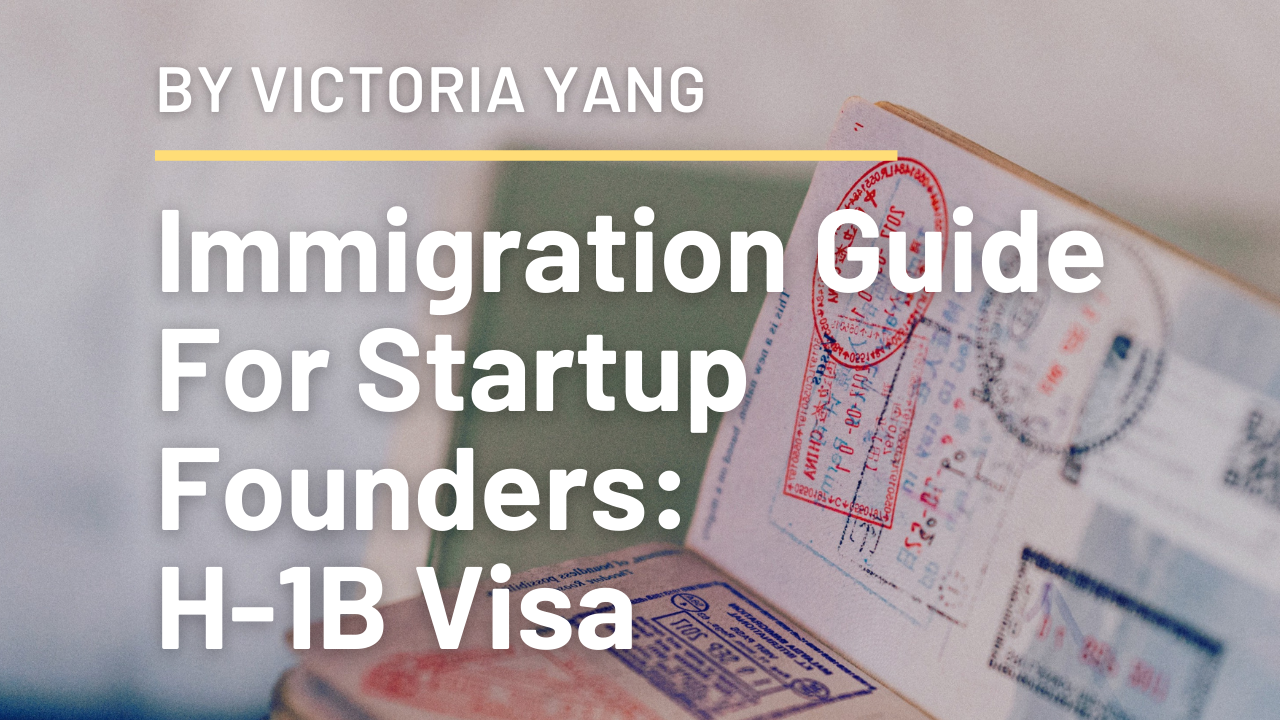 Immigration Guide For Startup Founders: H-1B Visa